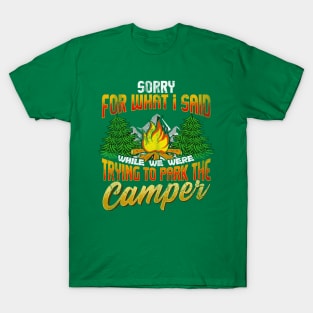 Sorry For What I Said Trying To Park The Camper Camping Camp T-Shirt